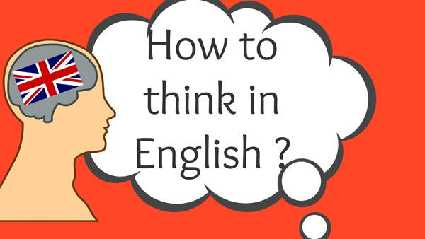 Tập suy nghĩ trong đầu bằng tiếng Anh để làm quen với từ vựng và cách đặt câu