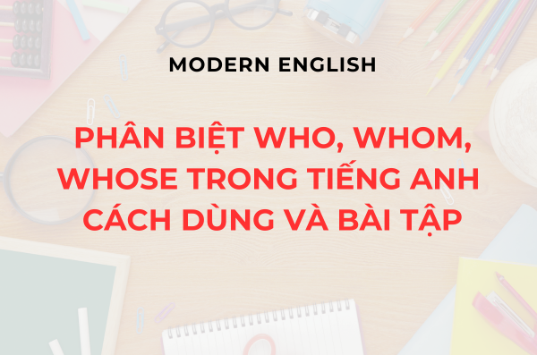 Cách dùng Who, Whom, Whose trong tiếng Anh